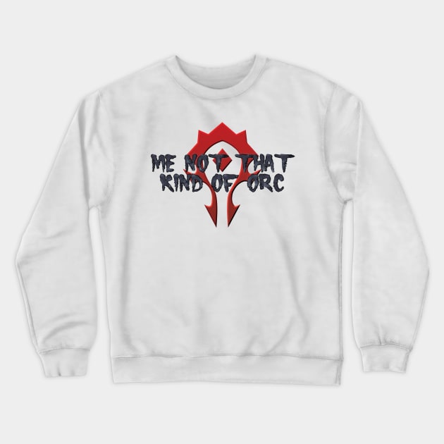 Me Not That Kind Of Orc Crewneck Sweatshirt by Just Mei